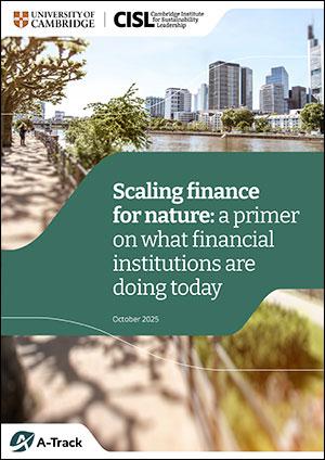 Report cover for CISL report: Scaling Finance for Nature: A primer on what financial institutions are doing today 